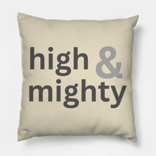 High and mighty arrogant important Pillow