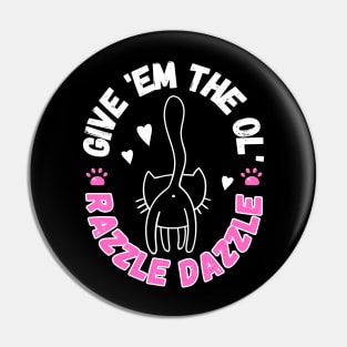 Give Em The Ol Razzle Dazzle Funny Cat Pin