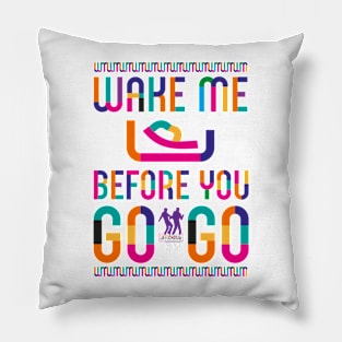 Wake Me Up Before You GoGo Pillow