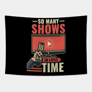 So Many Shows So Little Time - Funny Lockdown Graphics Tapestry