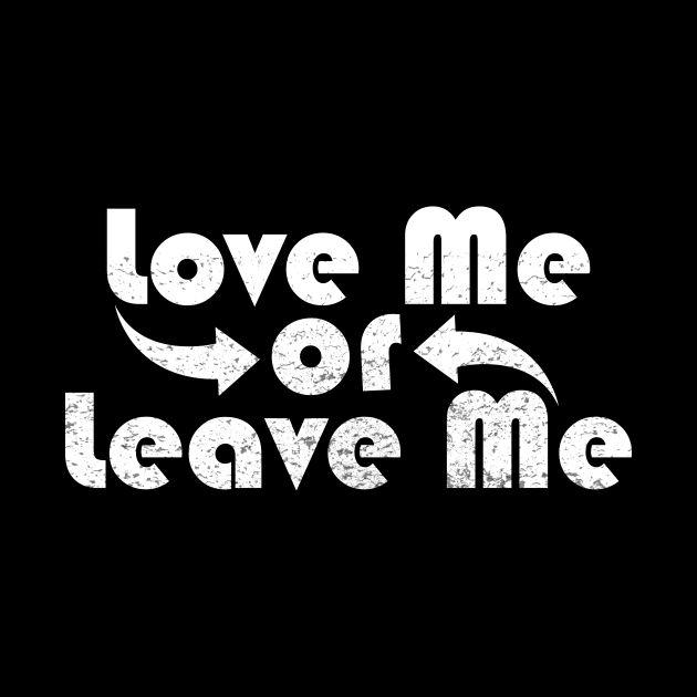 Love Me or Leave Me by TeeMaruf