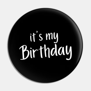 It's My Birthday. Happy Birthday to Me. White Pin