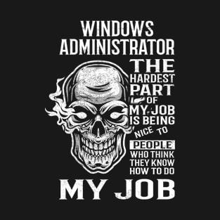 Windows Administrator T Shirt - The Hardest Part Gift Item Tee T-Shirt