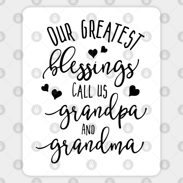 our greatest blessings call us nana and papa