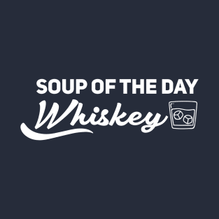 Soup of the day whiskey T-Shirt