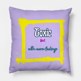 Toxic with warm feelings Pillow