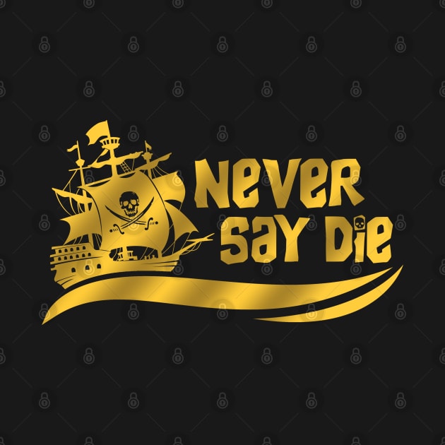 Never Say Die! by NinthStreetShirts