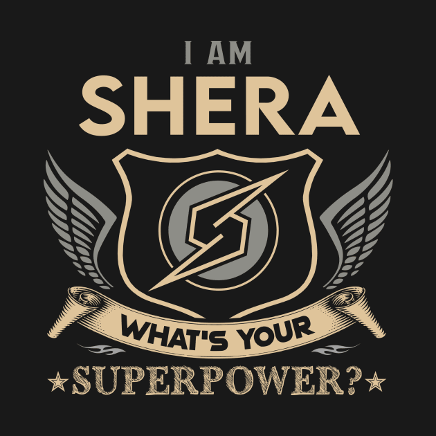 Shera Name T Shirt - I Am Shera What Is Your Superpower Name Gift Item Tee by Cosimiaart