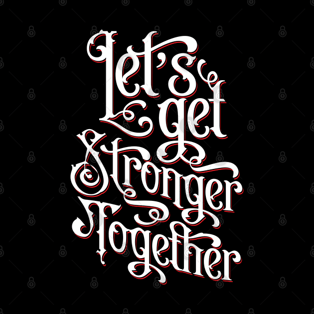 Let's Get Stronger Together by Grandeduc