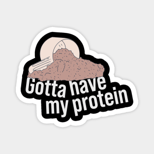 Protein Shake - Gotta Have My Protein - Whey Nutrition Magnet