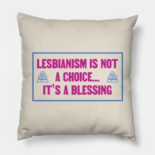 Lesbianism Isnt A Choice Its A Blessing - WLW Pillow