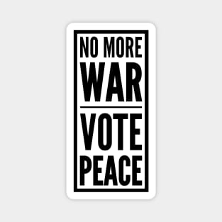 NO MORE WAR VOTE PEACE Magnet