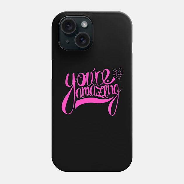 You're Amazing T-Shirt Phone Case by EG78