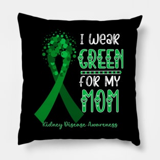 I wear Green for my Mom Funny Kidney Disease Awareness Pillow