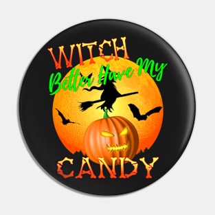 Witch Better Have My Candy Funny Halloween Pin