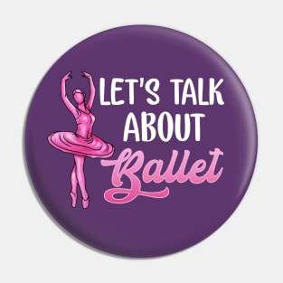 Ballet Dancer Let's Talk About Ballet Ballerina Pin