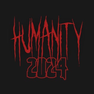 Humanity, humanity 2024 T-Shirt