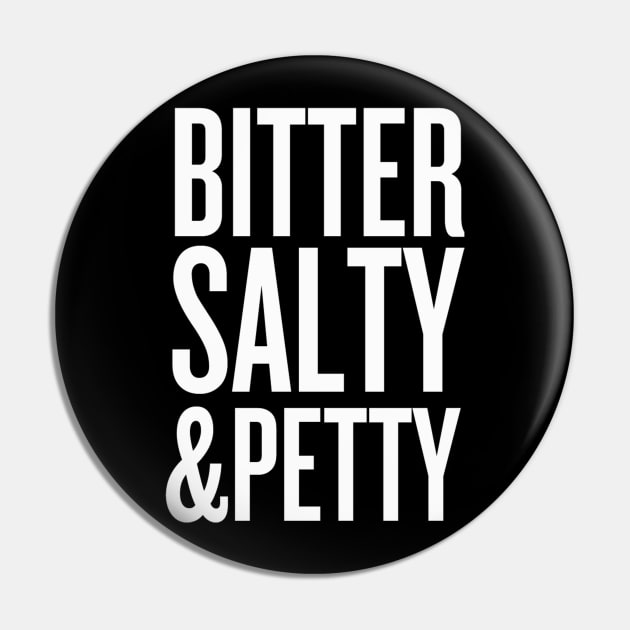 bitter, salty & petty Pin by klg01