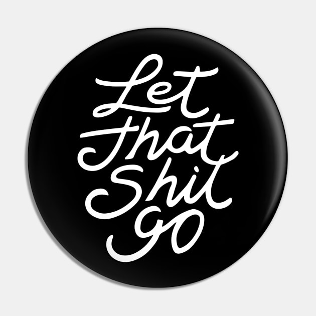 Let That Shit Go Pin by CreativeSage