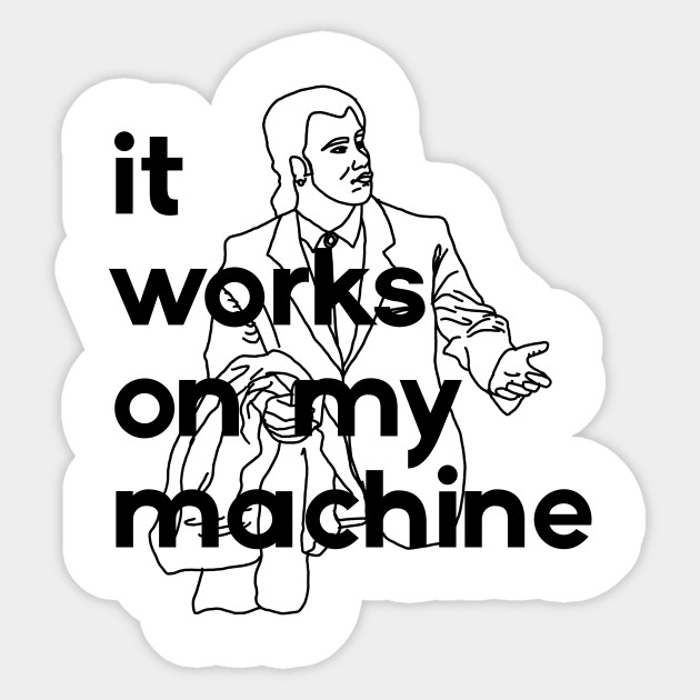 It Works On My Machine Meme Sticker Teepublic
