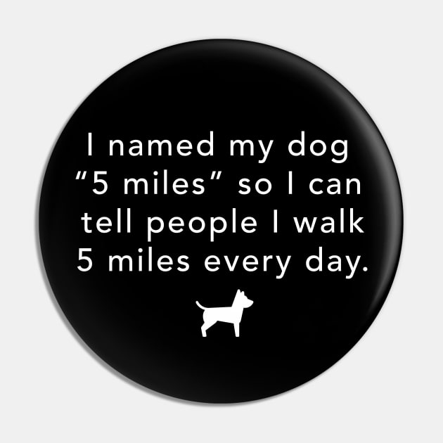 I named my dog "5 miles" so I can walk 5 miles every day Pin by BodinStreet