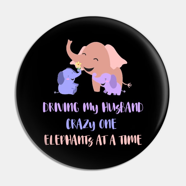 Driving My Husband Crazy One Elephants At A Time Pin by mo designs 95