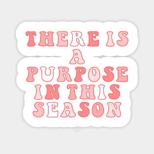 There Is A Purpose In This Season Magnet