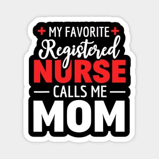 My Favorite Registered Nurse Calls Me Mom Magnet