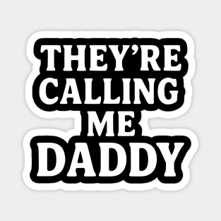 They’re-Calling-Me-Daddy Magnet
