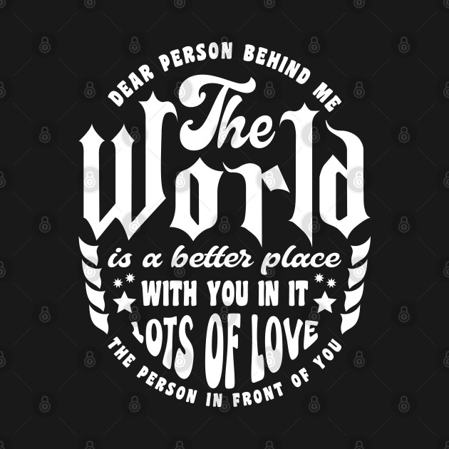 The World Is A Better Place With You In It Typography White by JaussZ