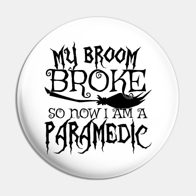 My Broom Broke So Now I Am A Paramedic - Halloween print Pin by theodoros20