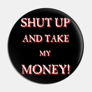 Shut up and take my Money Pin