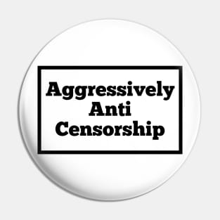 Aggressively Anti Censorship Pin