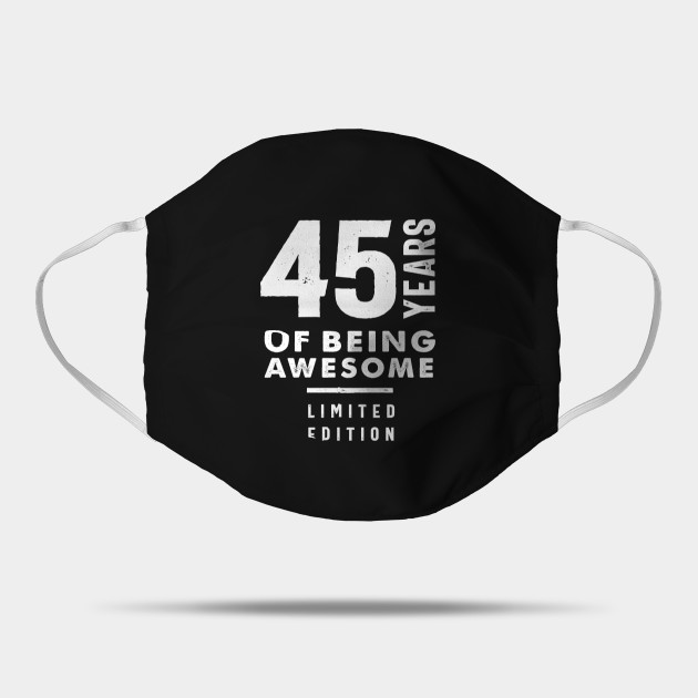 45 Year Old Gift 45th Birthday Gift Ideas Mens And Womens 45th Birthday Gifts Mask Teepublic