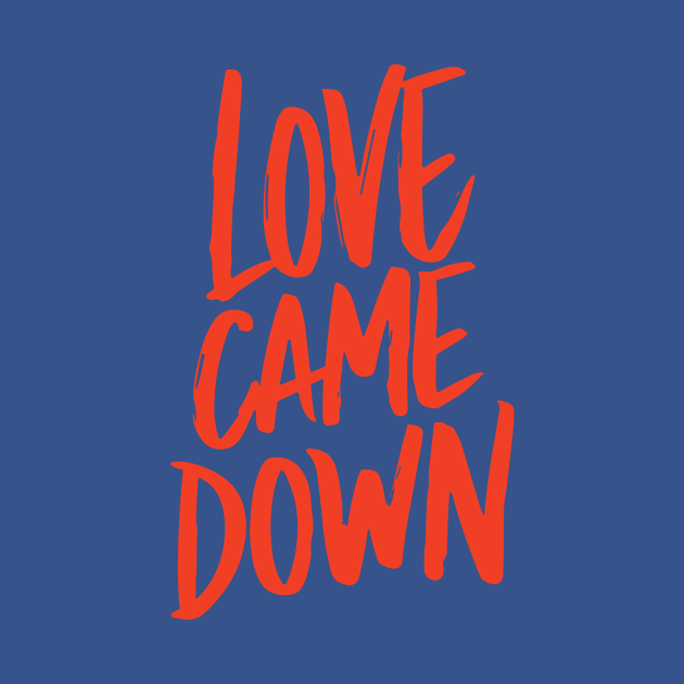 Love came down by Risen_prints