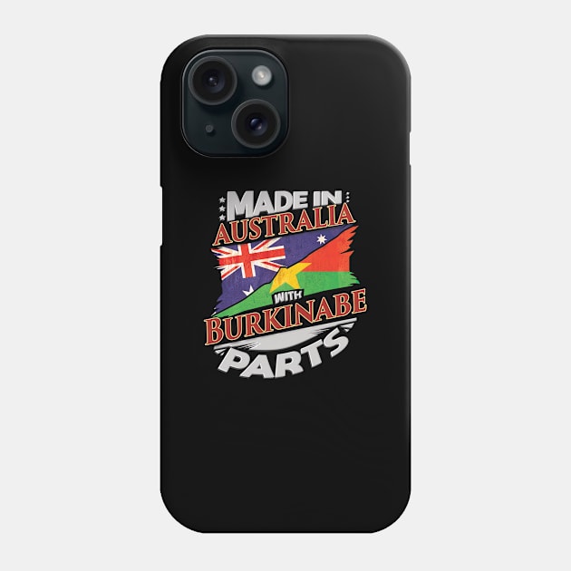 Made In Australia With Burkinabe Parts - Gift for Burkinabe From Burkina Faso Phone Case by Country Flags