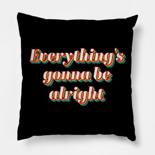 Everything's Gonna Be Alright Pillow