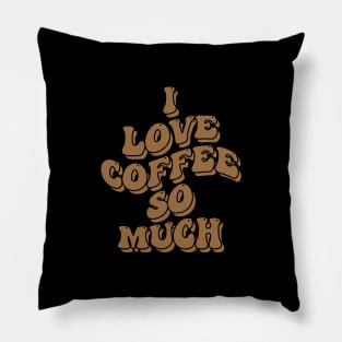 I love coffee so much Pillow