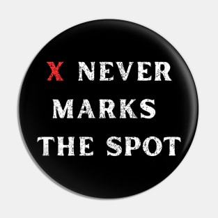 X Never Marks the Spot Funny Rugged Text Design Pin