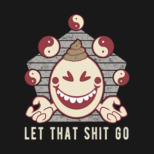 Let That Shit go Funny Yoga Meditation Emoji Novelty Gift T-Shirt