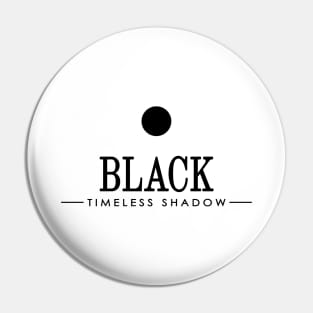 BLACK - TIMELESS SHADOW Pin