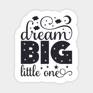 Dream Big Little One Quote Magnet