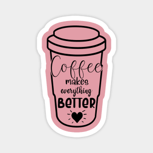 Coffee makes everything better Magnet