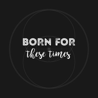 Born For These Times T-Shirt