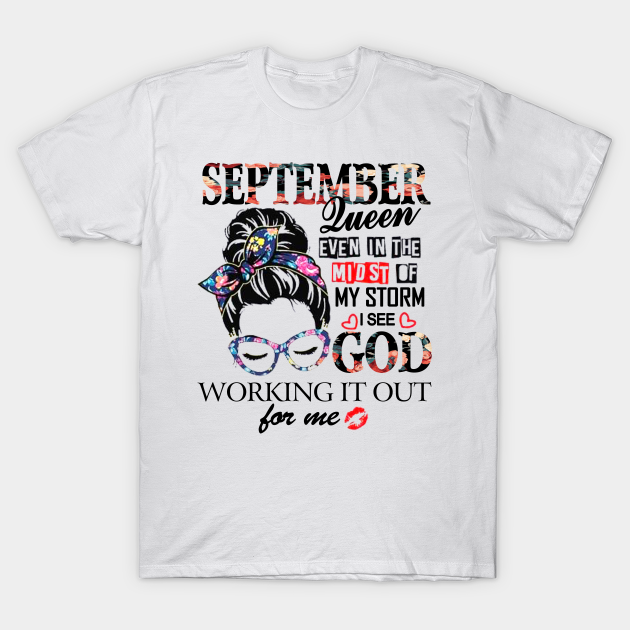 Discover September Queen Even In The Midst Of My Storm I See God - Even In The Midst Of My Storm I See God - T-Shirt