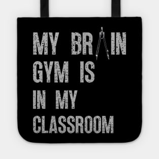 BACK TO SCHOOL FUNNY STUDENT QUOTES MY BRAIN GYM IS IN MY CLASSROOM A GREAT FIRST DAY OF SCHOOL GIFTS GREY SIGN Tote