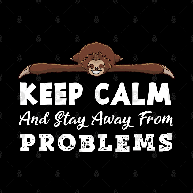 Keep calm and stay away from problems by jonmlam