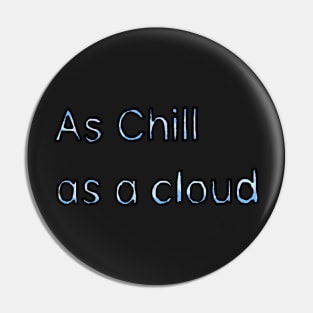 Chill as a Cloud - (Light Blue) Pin