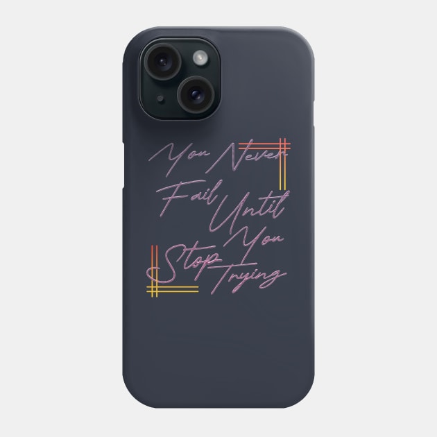 You never fail until you stop trying Phone Case by TeeText