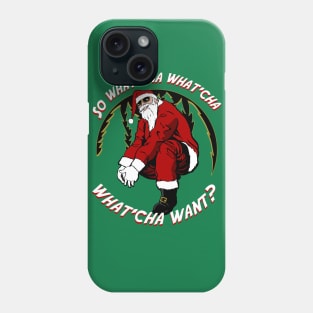 Whatcha Want Santa Phone Case